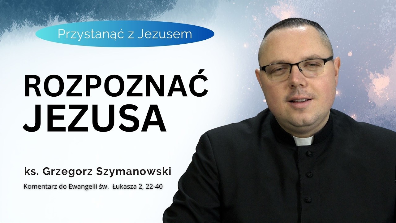 Rozpoznać Jezusa - ks. Grzegorz Szymanowski