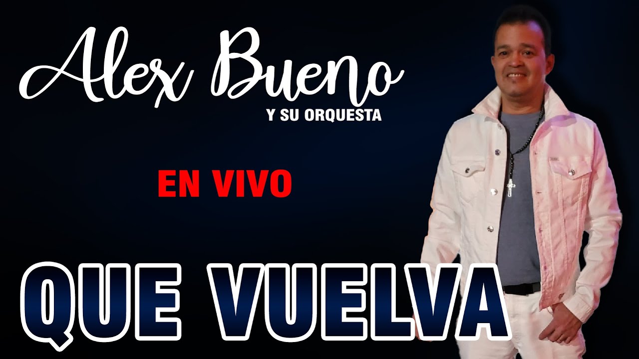ALEX BUENO - QUE VUELVA (EN VIVO)