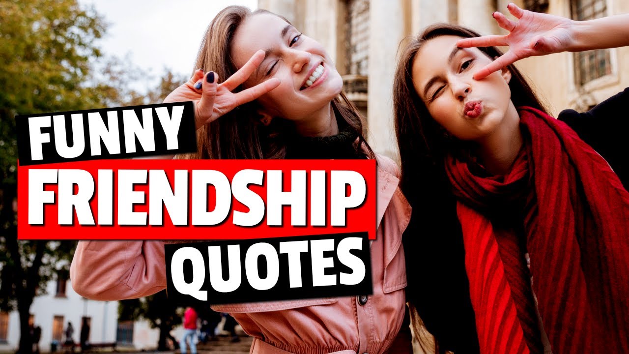 Funny Quotes About Friends - Quotes About Friendship To Make You Laugh