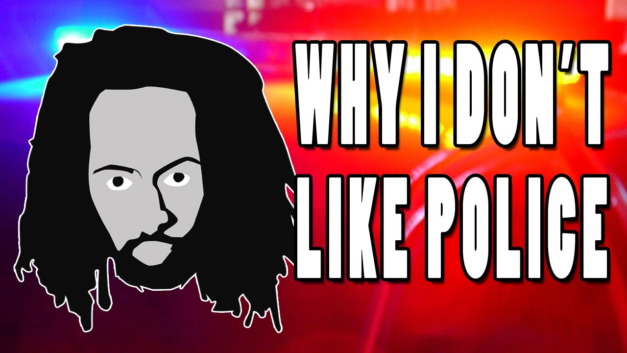 Why I Don't Like the Police