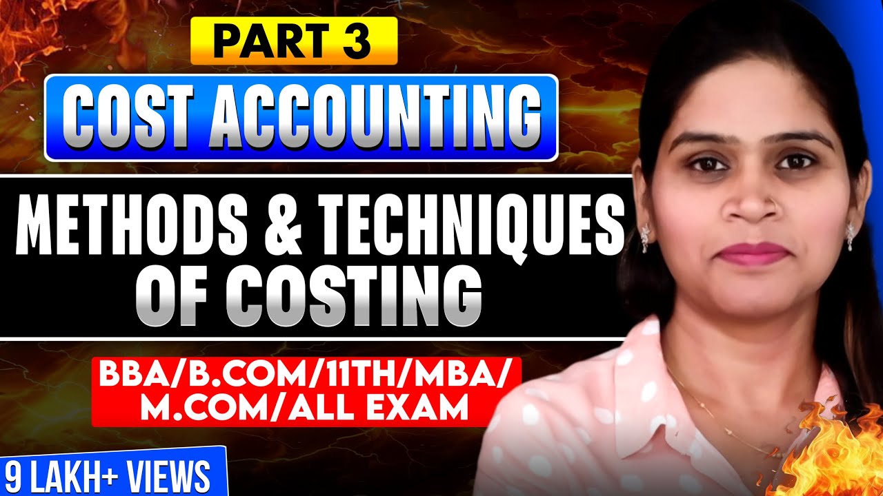 Methods Of Costing | Techniques Of Costing | Meaning | Types | Cost Accounting | BBA | B.Com | MBA