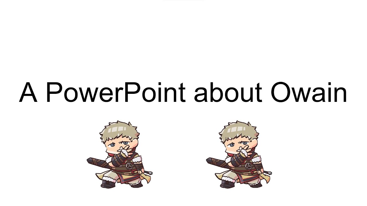 A PowerPoint About Owain [BosnyanDave Patreon Request]