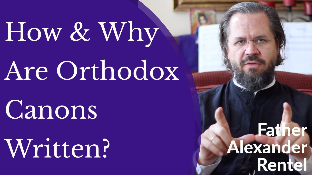 How and Why Are Orthodox Christian Canons Written? - Fr. Alexander Rentel