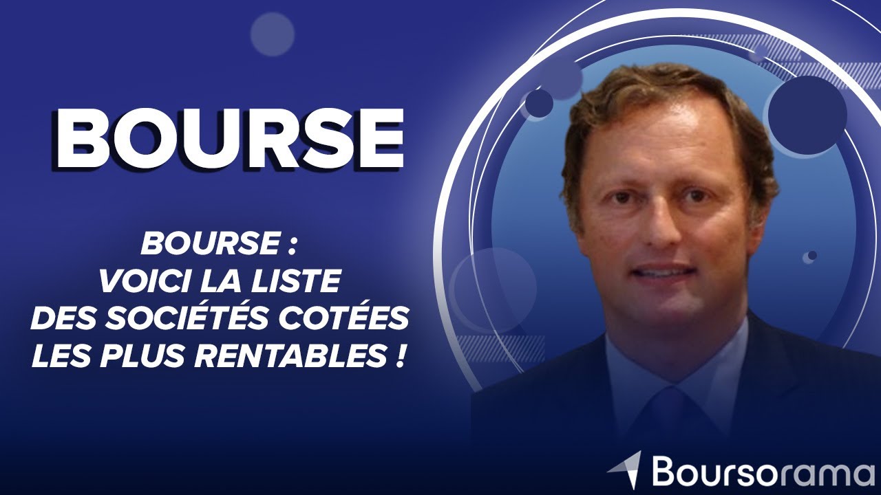 Bourse : voici la liste des sociétés cotées les plus rentables !