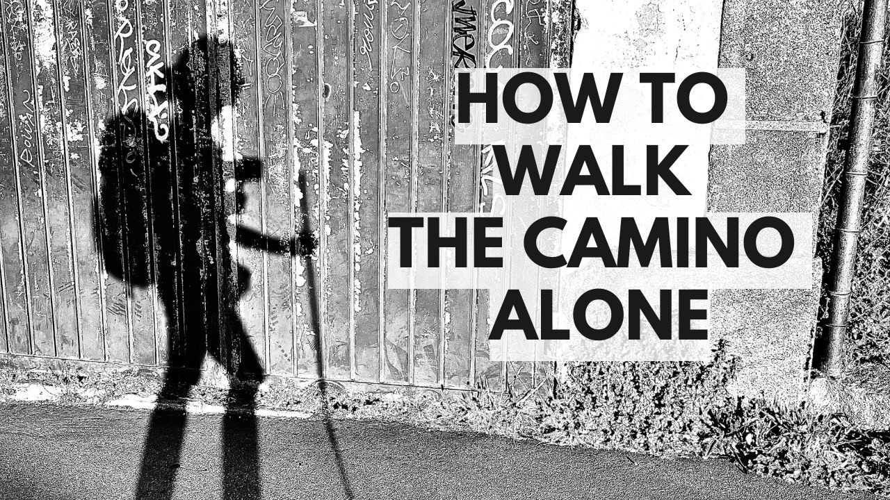 How to Walk the Camino Alone
