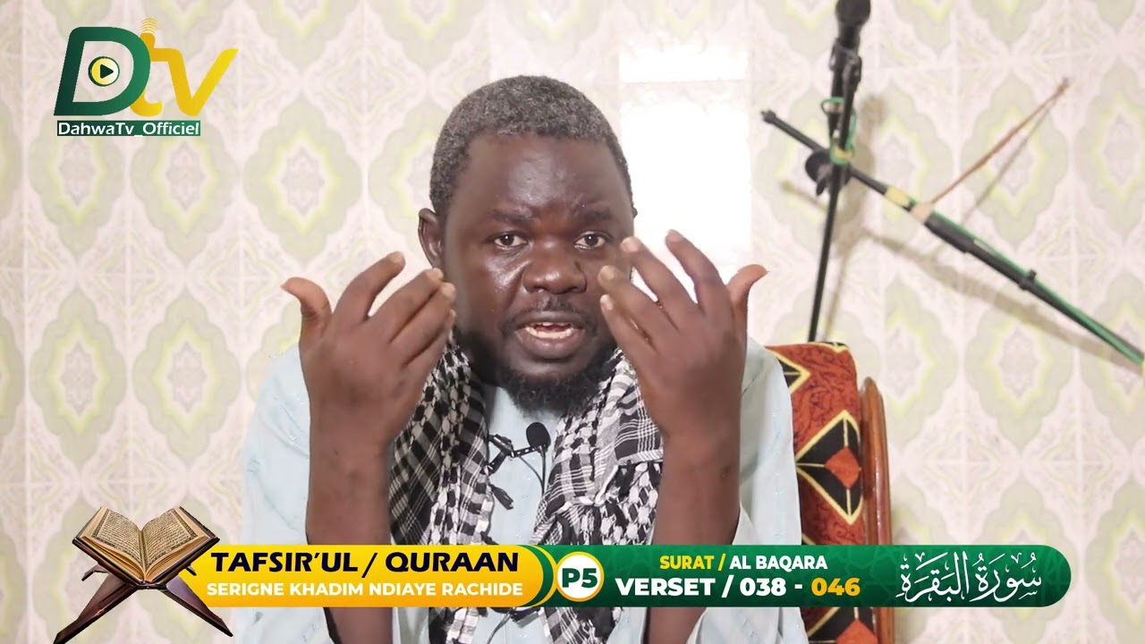 TAFSIR'L QURAAN -  SURAT AL-BAQARA (P5) VERSET / 038 - 046  SERIGNE KHADIM NDIAYE RACHIDE