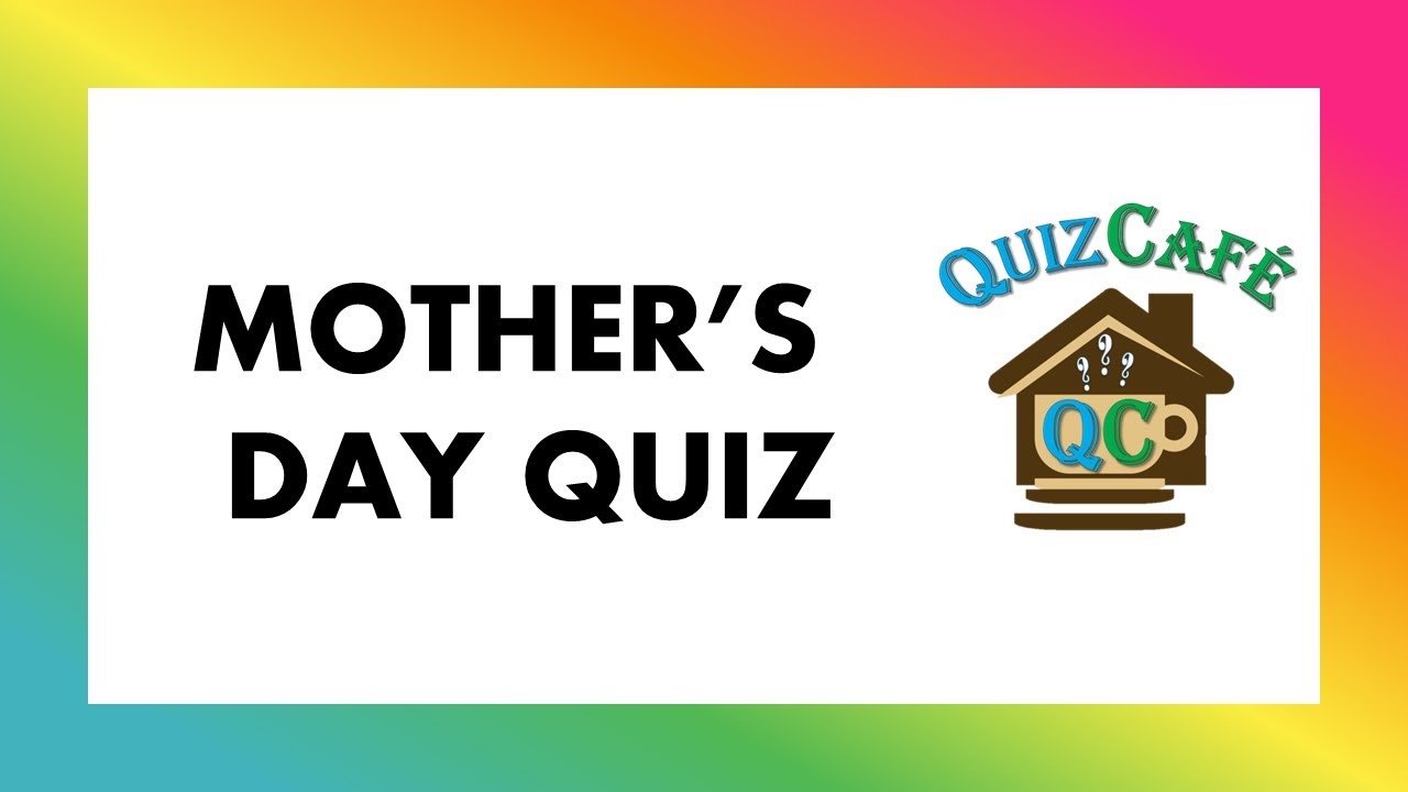Mother&rsquo;s Day Quiz | @TheQuizCafe  #mother #games #quiz #mothersday