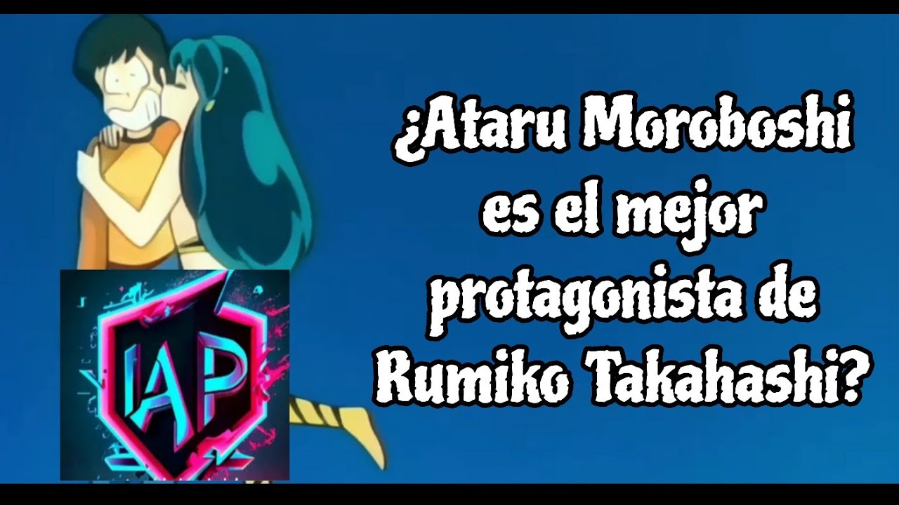 ¿Ataru Moroboshi es el mejor protagonista de Rumiko Takahashi?_Urusei Yatsura_AlrakPan412_Mi opinión