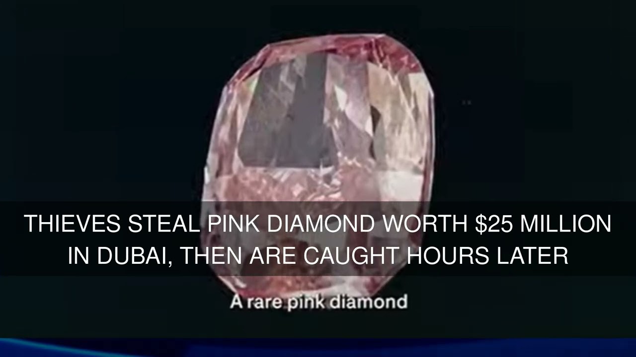 Thieves steal pink diamond worth $25 million in Dubai then are caught hours later
