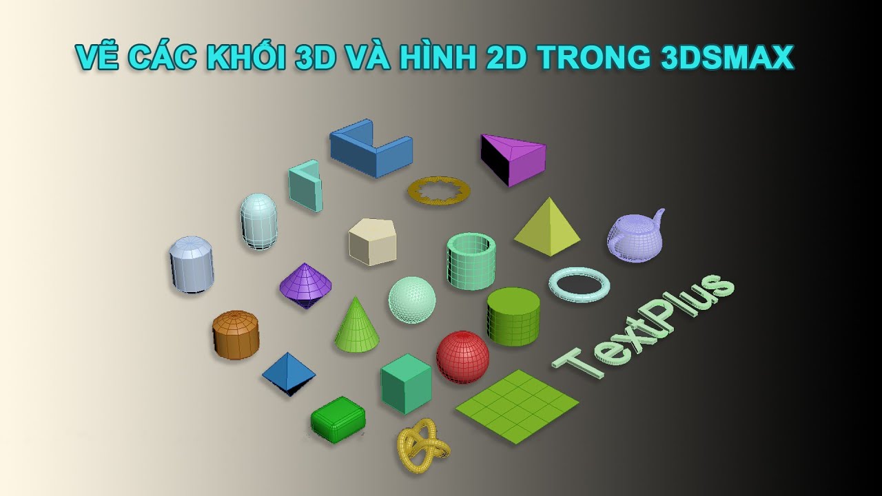 CÁCH VẼ CÁC HÌNH 2D VÀ HÌNH KHỐI 3D TRONG 3DSMAX