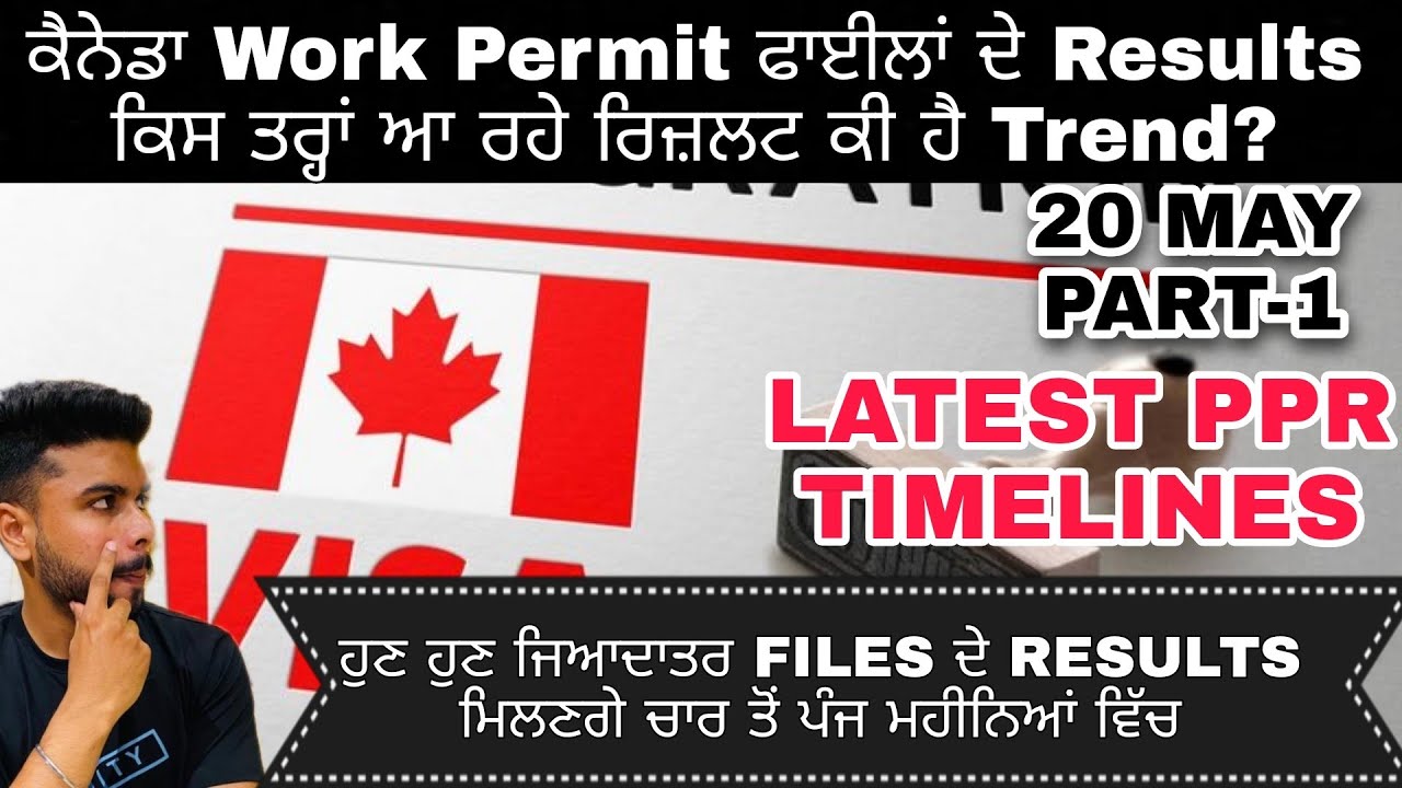 20 MAY 2022 (PART-1) LATEST PPR TIMELINES SPOUSE OPEN WORK PERMIT CANADA