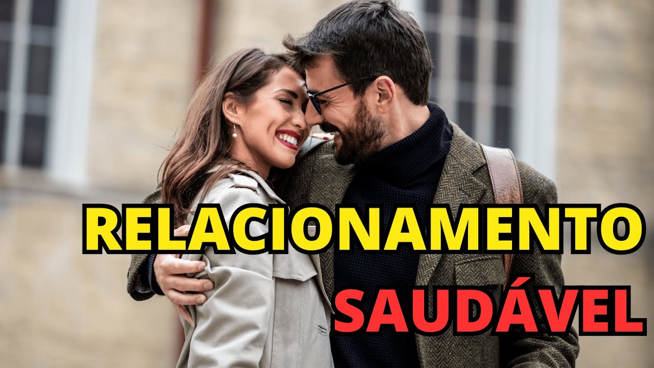 O que é e como ter um relacionamento saudável