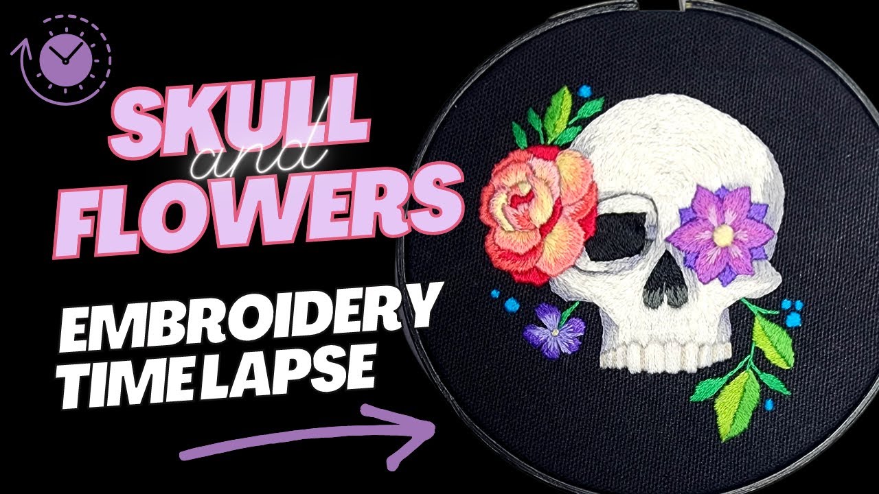 Watch Me Embroider a Skull and Flowers - Hand Embroidery Time Lapse