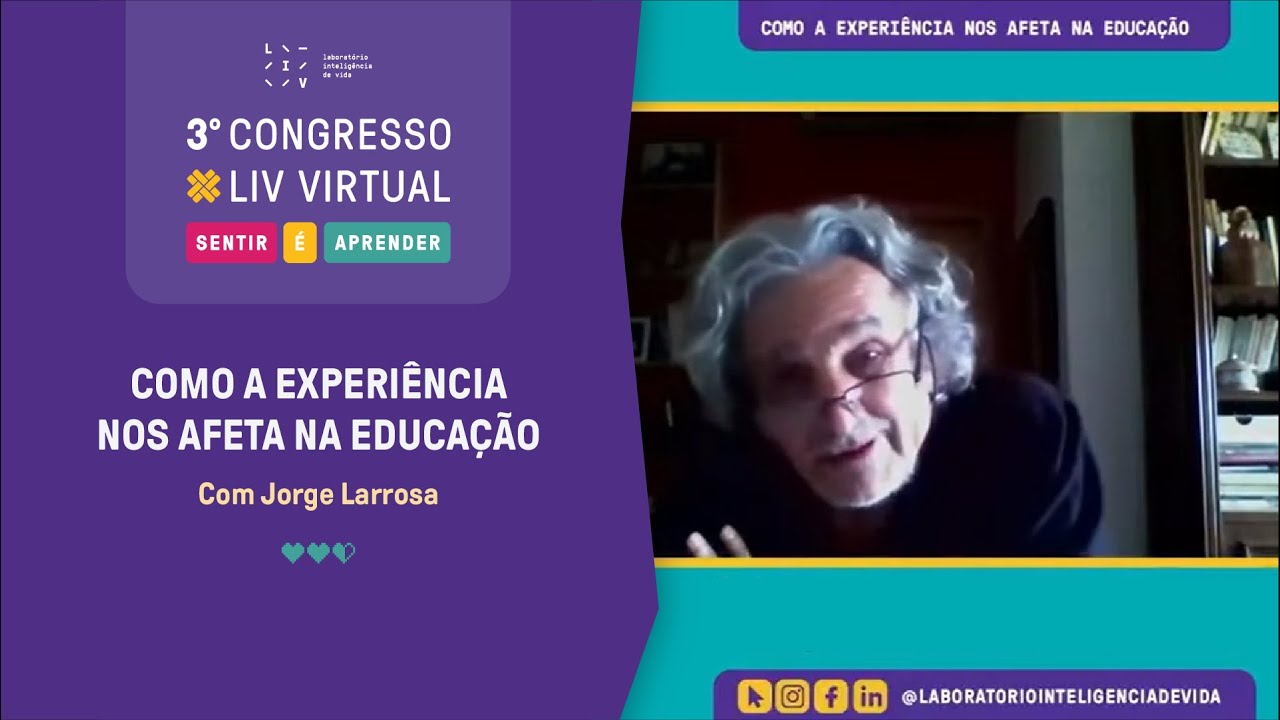 Como a experiência nos afeta na educação, com Jorge Larrosa  | 3° Congresso LIV Virtual