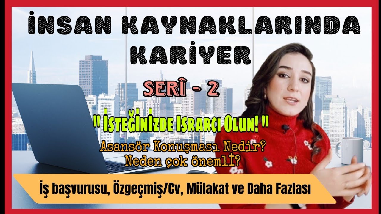 İnsan Kaynaklarında Kariyer Serisi 2 | Asans&ouml;r Konuşması Nedir? | İSTEĞİNİZDE ISRARCI OLUN ! 