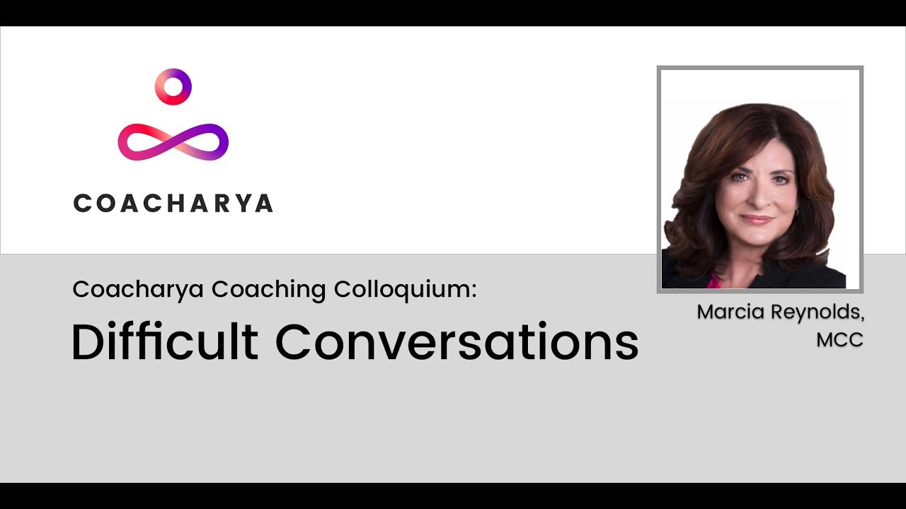 Difficult Conversations - Marcia Reynolds | Coacharya Coaching Colloquium - August 2017