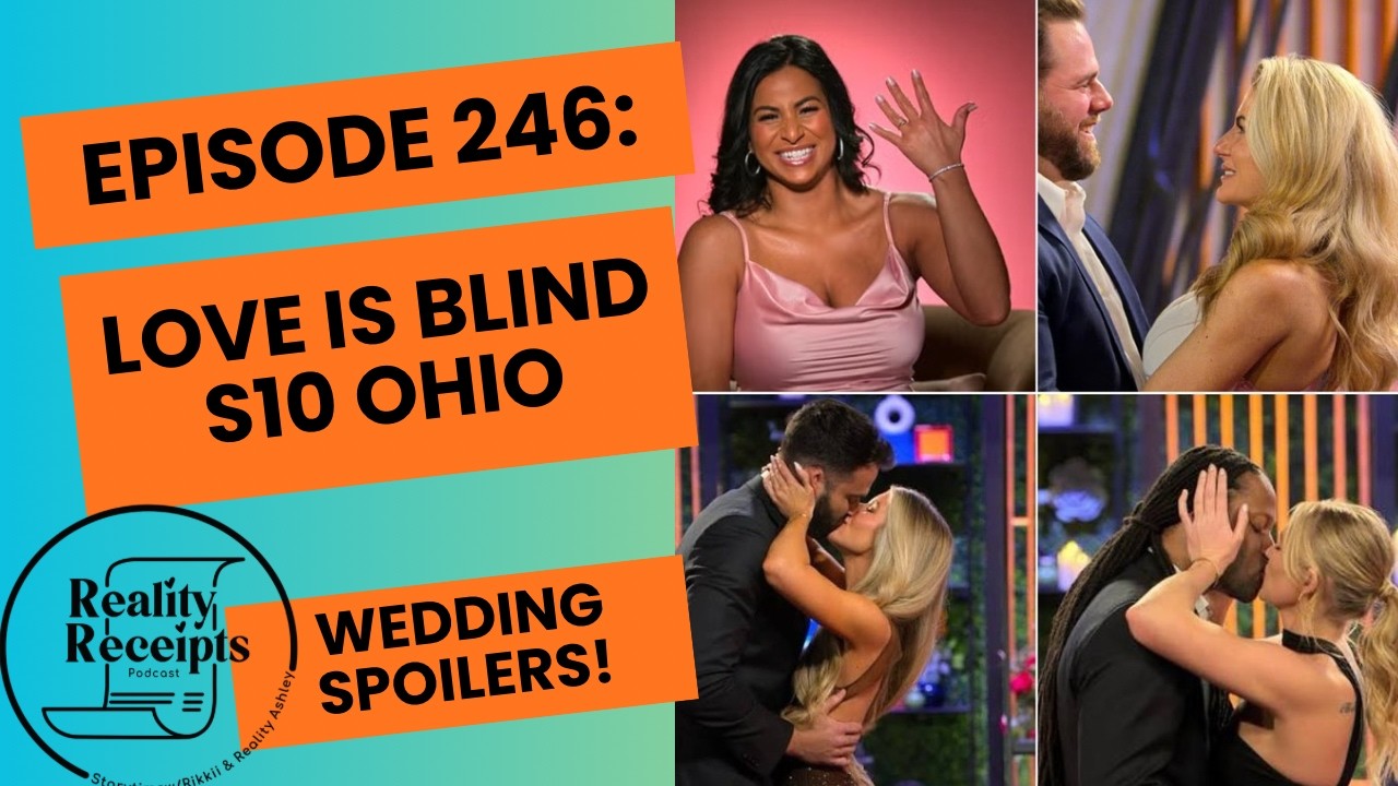 Episode 246: Love Is Blind S10 Ohio Wedding SPOILERS & Tea!