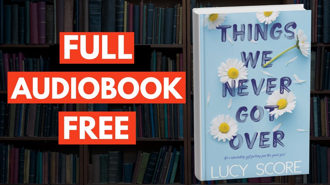 Things We Never Got Over by Lucy Score [ Full Audiobook with Free Trial ]
