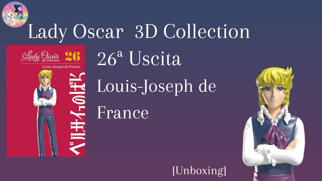 Lady Oscar 3D Collection - 26ª Uscita Louis-Joseph de France [Unboxing]