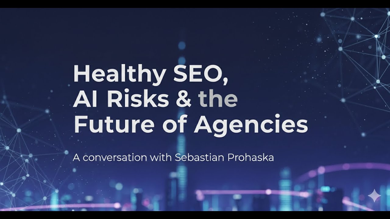 Healthy SEO, AI Risks & the Future of Agencies - A conversation with Sebastian Prohaska