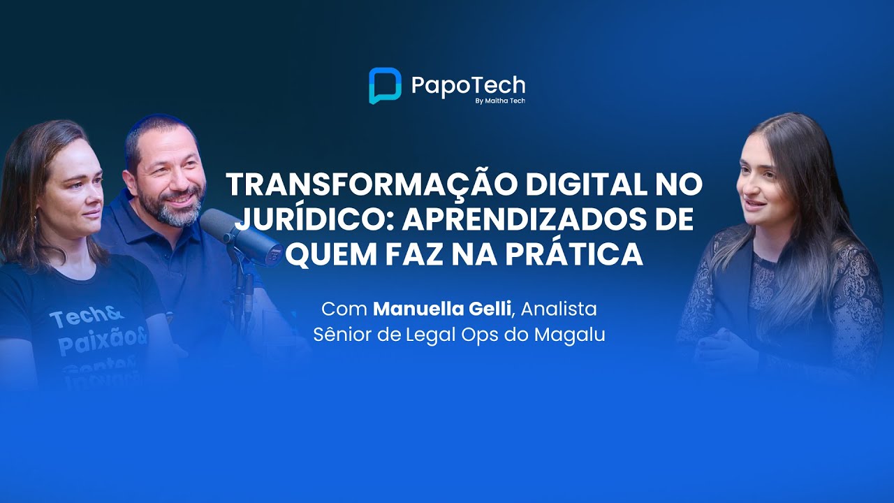 Transformação digital no jurídico | Manuella Gelli (Magalu) - PapoTech #57