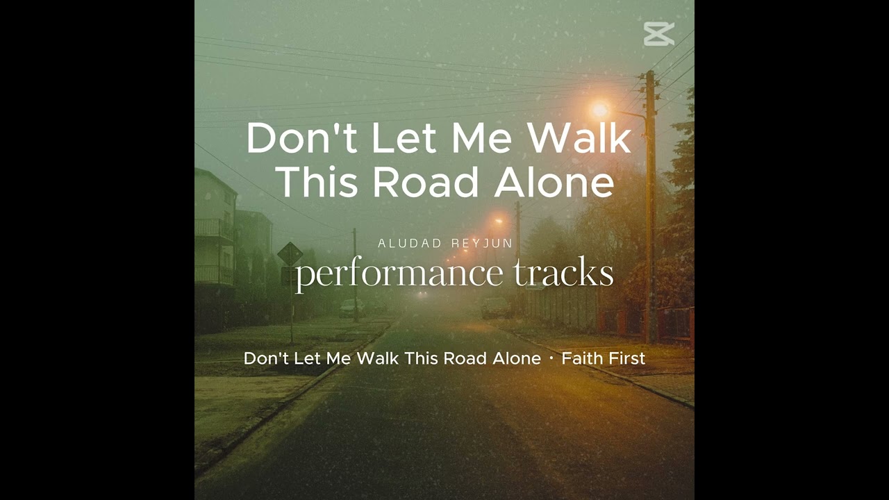 Don't Let Me Walk This Road Alone · Faith First Performance Tracks