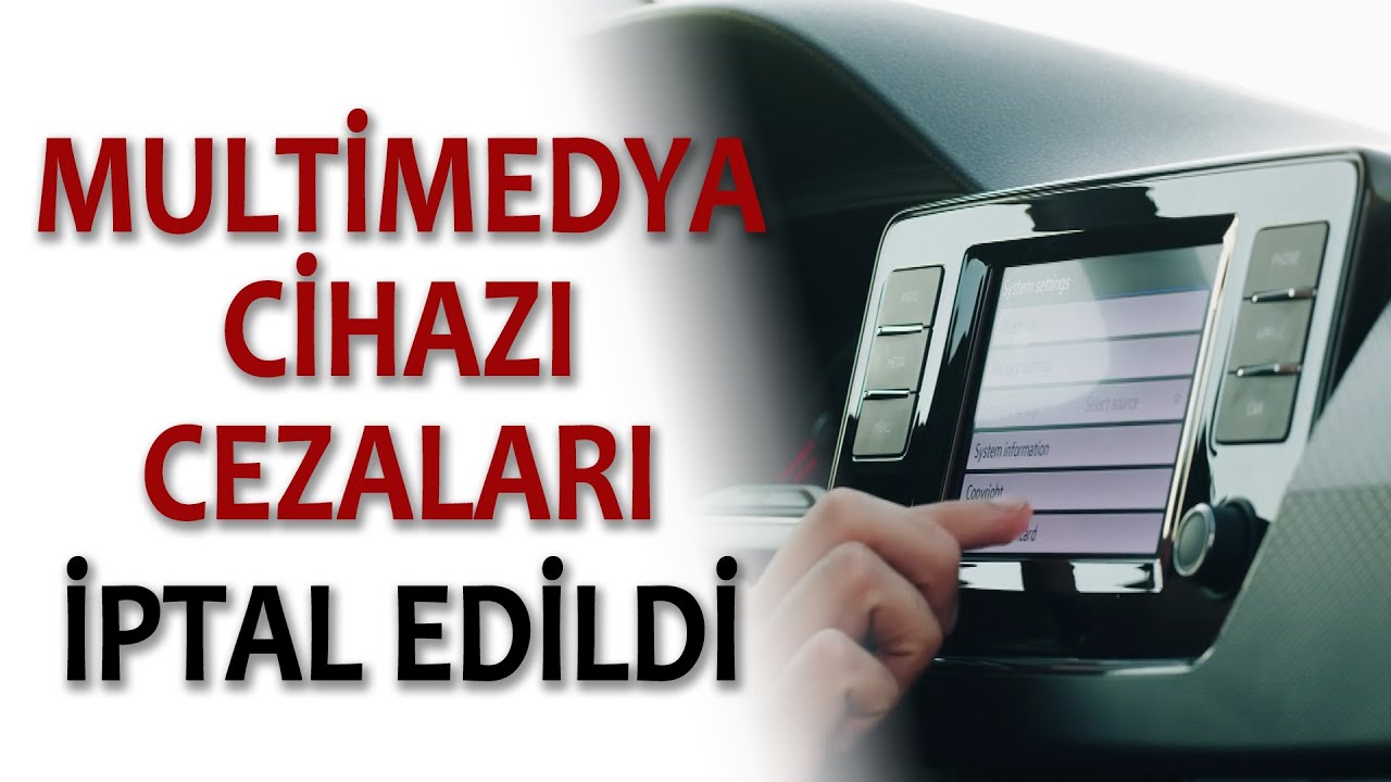 ARAÇ İÇİ MULTİMEDYA CİHAZI CEZALARI İPTAL EDİLDİ