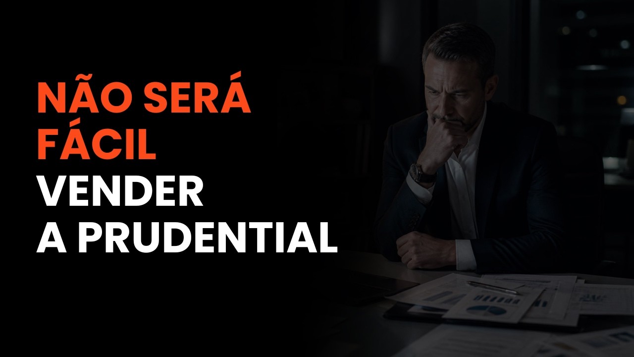 Ser&aacute; MUITO DIF&Iacute;CIL vender a opera&ccedil;&atilde;o da Prudential no Brasil