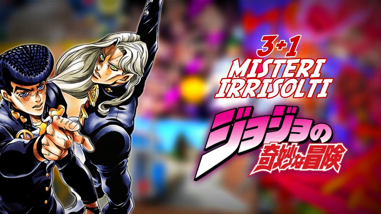 3+1 MISTERI RIMASTI IRRISOLTI IN JOJO