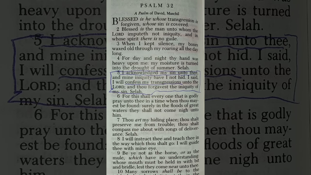 Psalm 32:1-5 Blessed is he who whose transgression is forgiven, whose sin is covered 