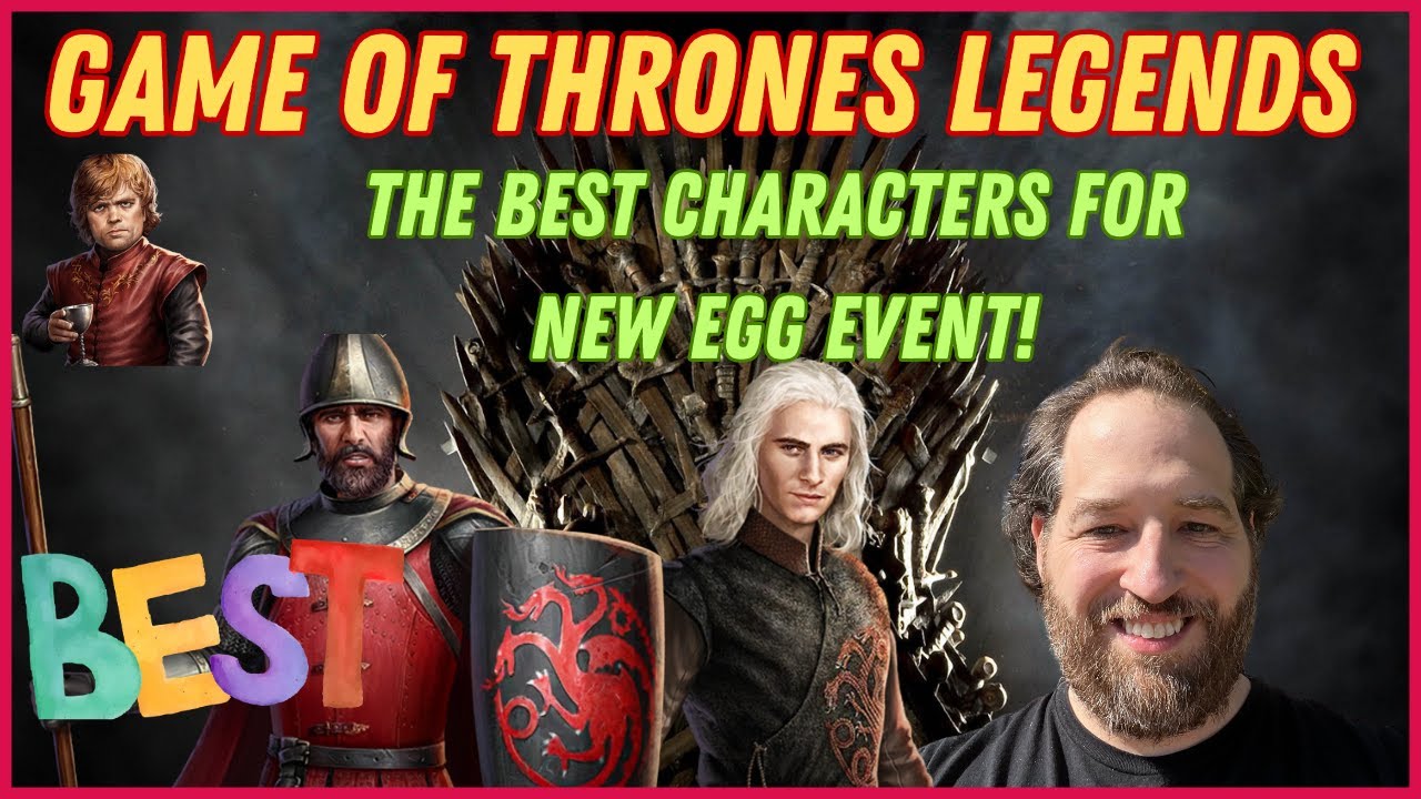 BEST CHARACTERS FOR THE NEW EGG EVENT - MY PICKS 🔥| Game Of Thrones Legends Tips