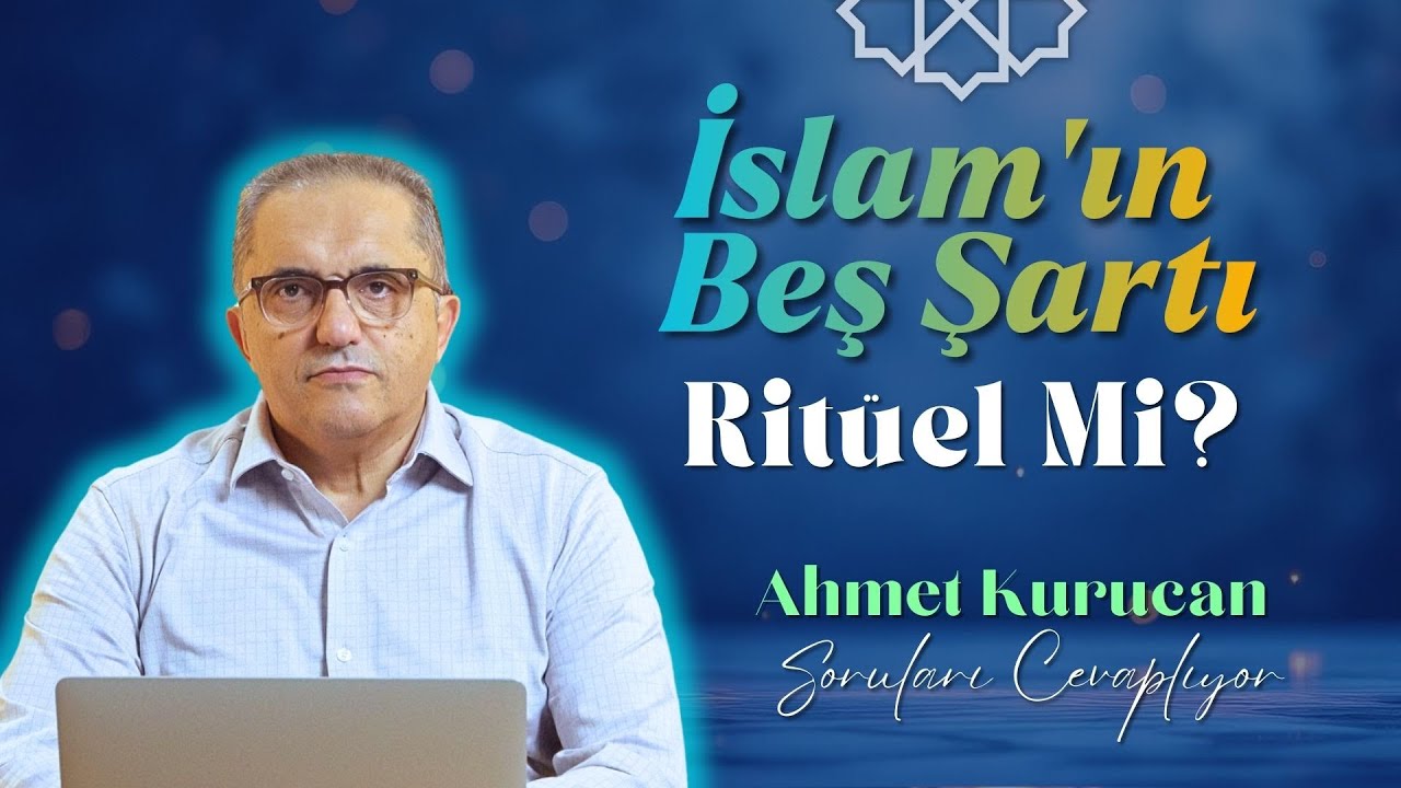 İslam’ın Beş Şartı Sadece Ritüel Mi? | Ahmet Kurucan