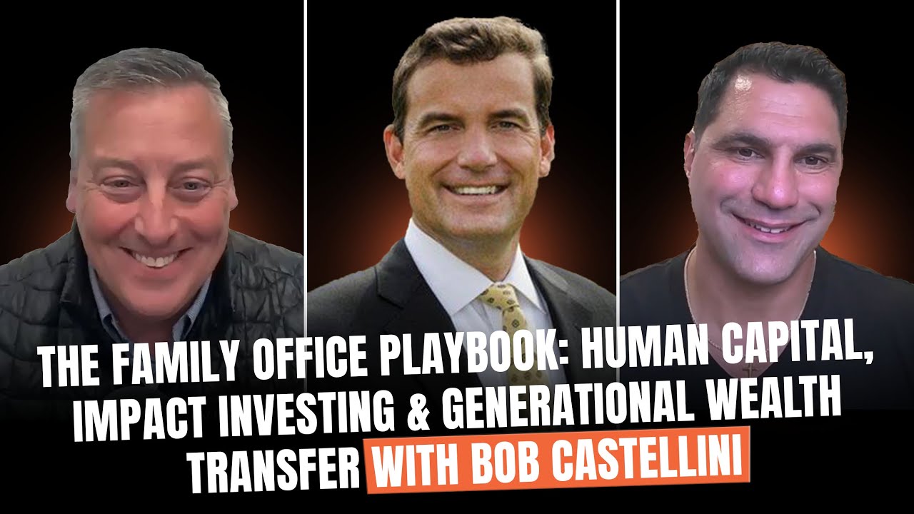 The Family Office Playbook: Human Capital, Impact Investing & Generational Wealth w/ Bob Castellini