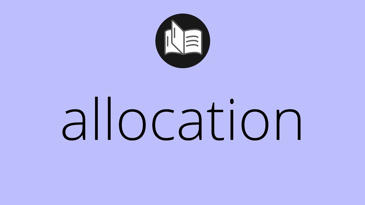 What ALLOCATION means &bull; Meaning of ALLOCATION &bull; allocation MEANING &bull; allocation DEFINITION