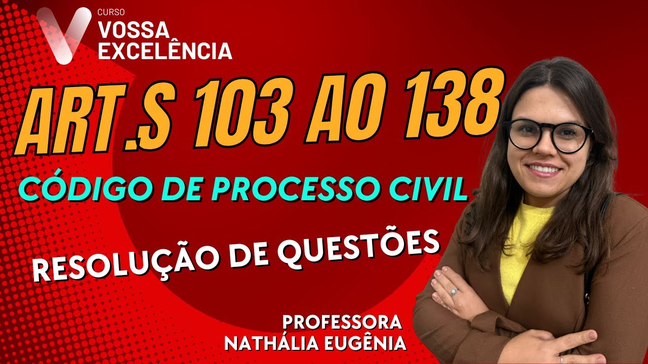 Artigos 103 ao 138 do Código de Processo Civil - Resolução de Questões - Profa. Nathália Eugênia.