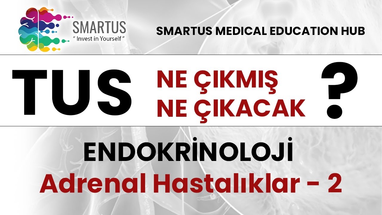 Endokrinoloji Adrenal Hastalıkları 2. Bölüm - TUS Sorulmuş ve Sorulacak Sorular Serisi  - Smartus