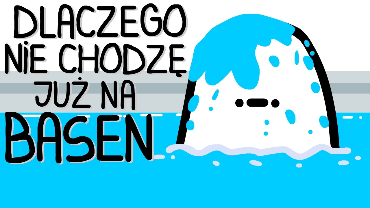 DLACZEGO NIE CHODZĘ JUŻ NA BASEN
