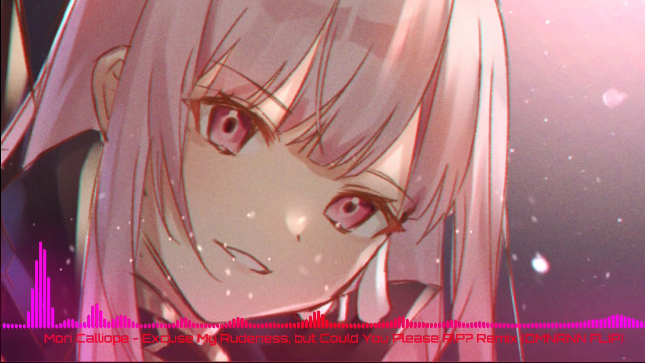 nightcore - Excuse My Rudeness, but Could You Please RIP? (DMNRNN FLIP) (Mori Calliope)