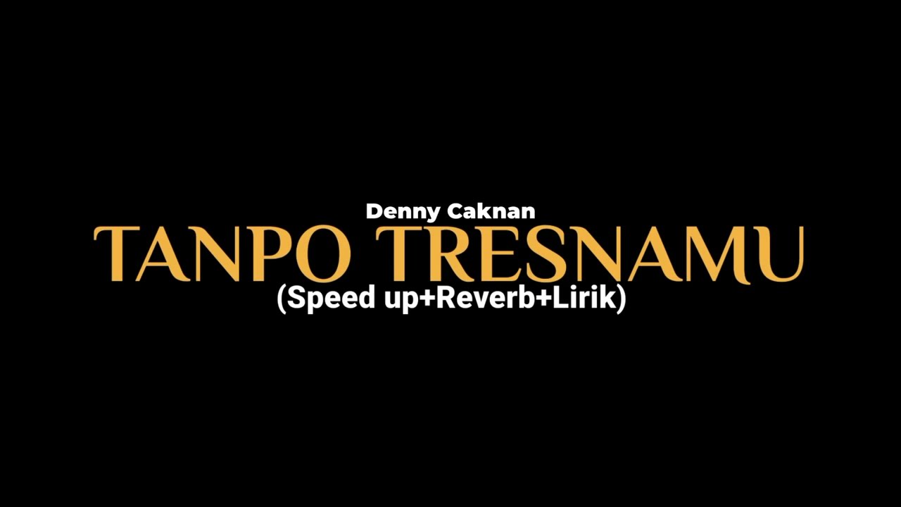 TANPO TRESNAMU-Denny Caknan (Speed up+Reverb+Lirik) viral tiktok
