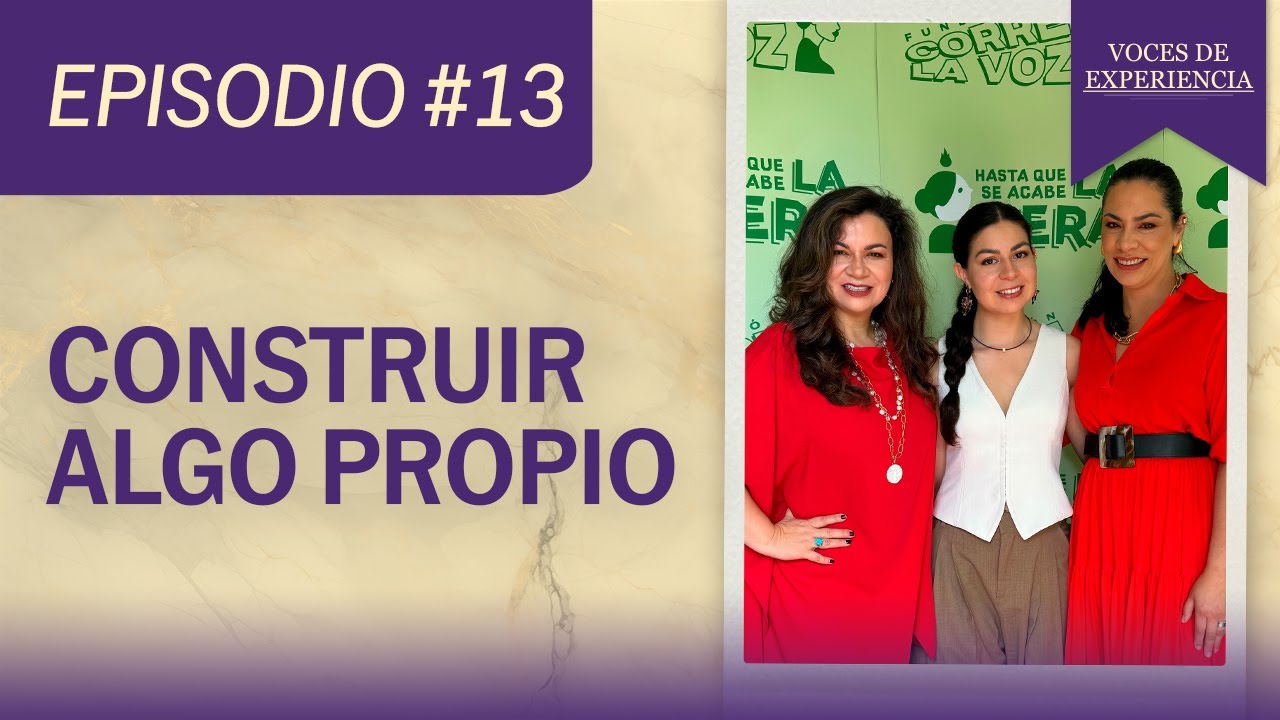 Voces de experiencia 013: Construir algo propio