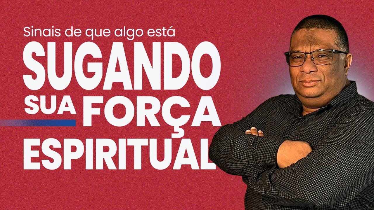 SINAIS QUE ALGO ESTÁ SUGANDO SUAS FORÇAS