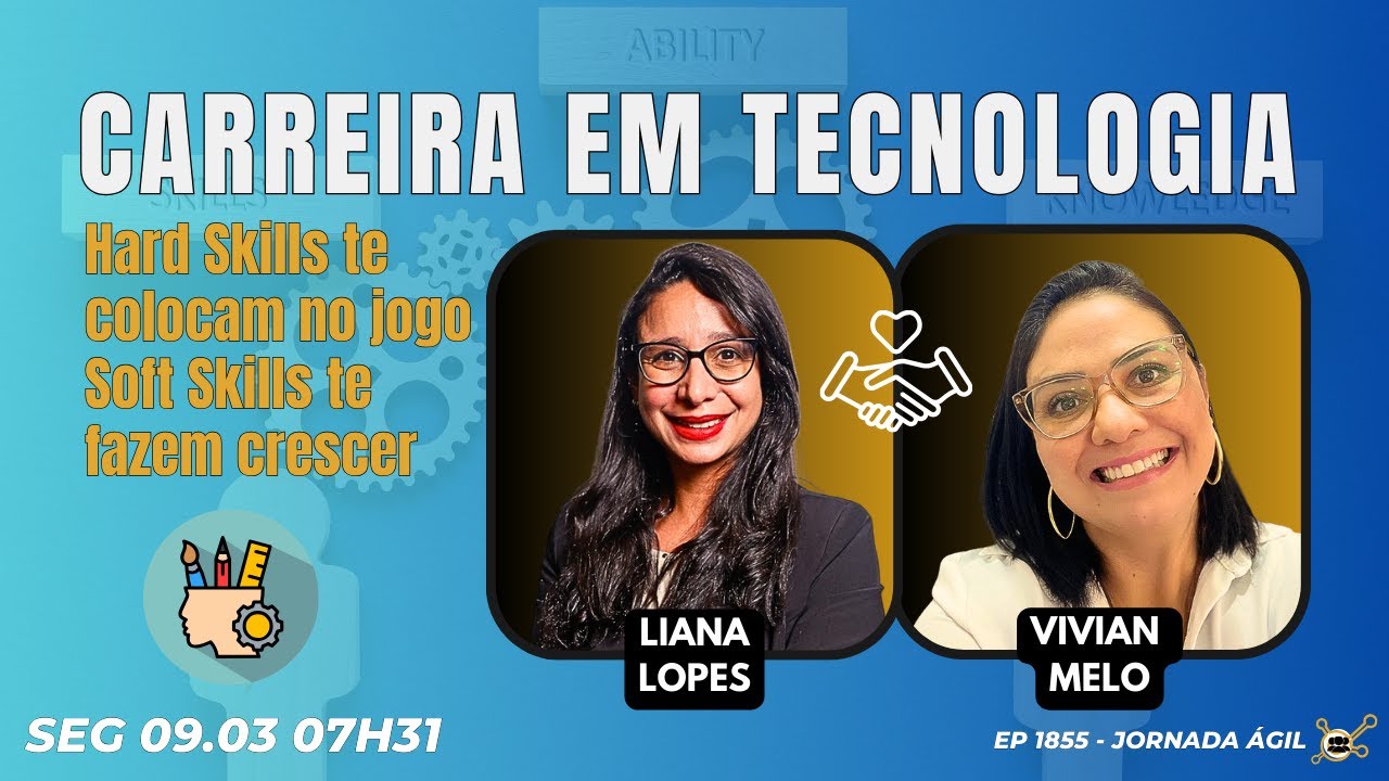 #JornadaÁgil EP1855 Carreira em Tecnologia: Hard Skills coloca no jogo, Soft Skills faz crescer