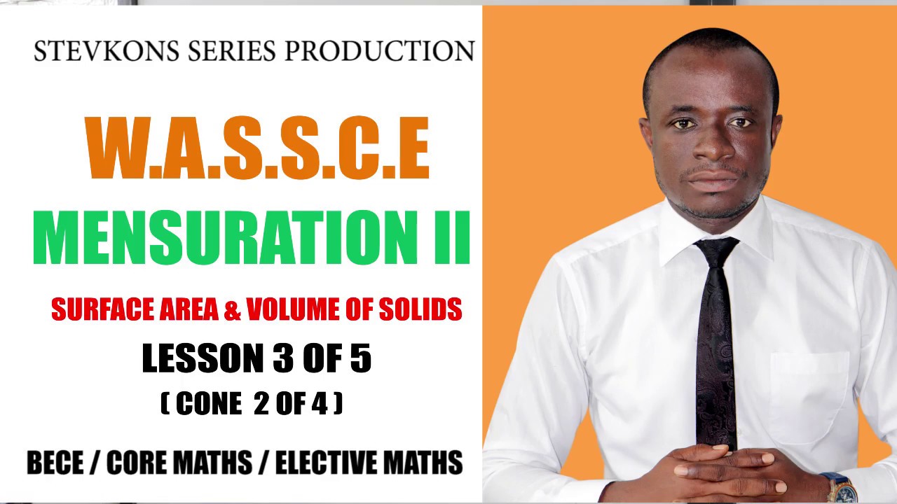 MENSURATION II ( LESSON 3 OF 5)  CONE 2 OF 4
