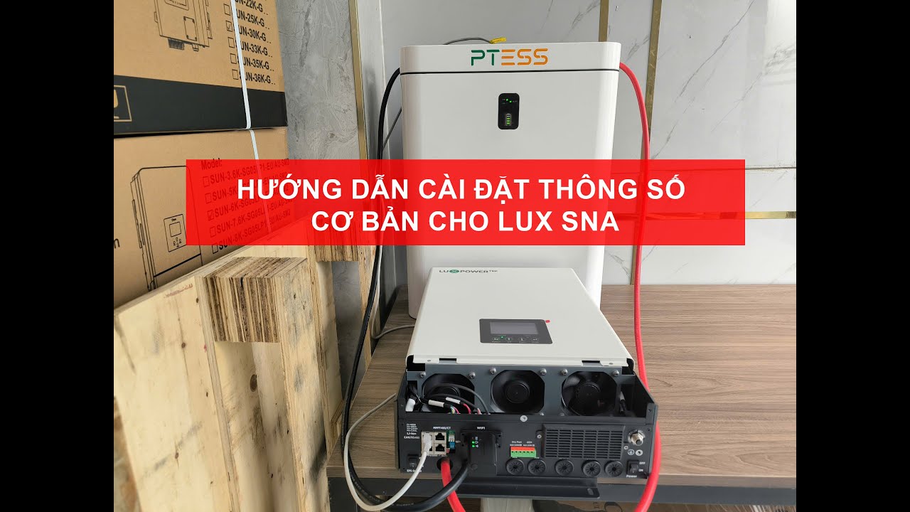 Hướng dẫn cài đặt thông số cơ bản cho Inverter Luxpower SNA