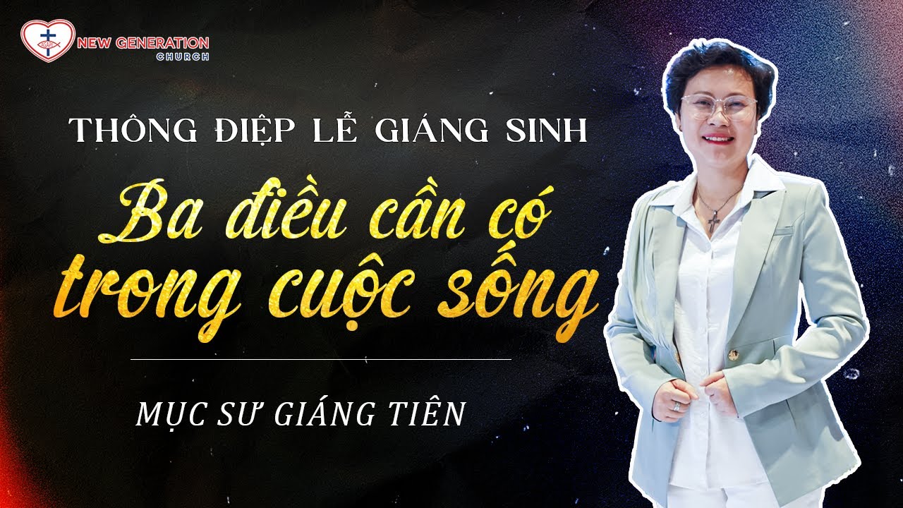 Thông Điệp Giáng Sinh 2025 - Ba Điều Cần Có Trong Cuộc Sống | Mục Sư Giáng Tiên