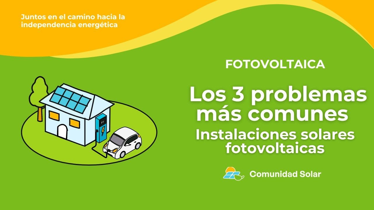 Comunidad Solar | Los 3 problemas m&aacute;s comunes en las instalaciones solares fotovoltaicas