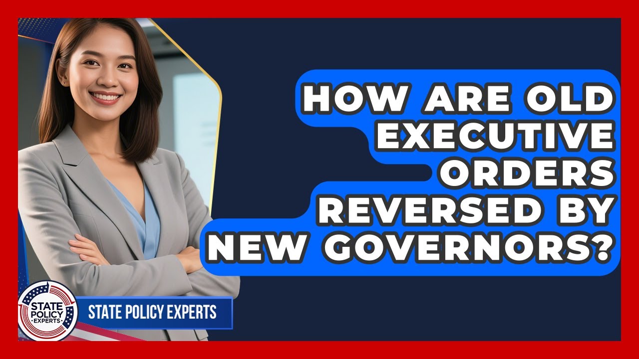 How Are Old Executive Orders Reversed By New Governors? - State Policy Experts