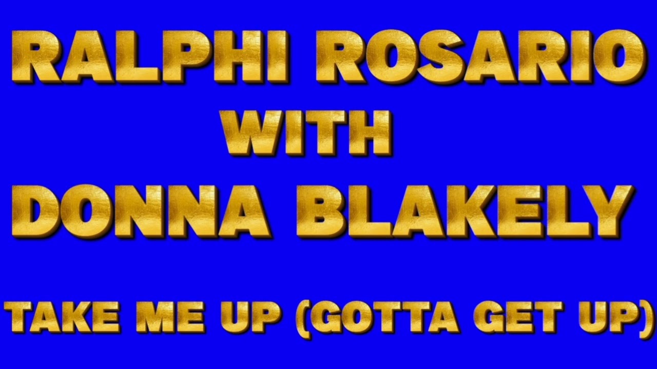 Ralphi Rosario With Donna Blakely - Take Me Up (Gotta Get Up)