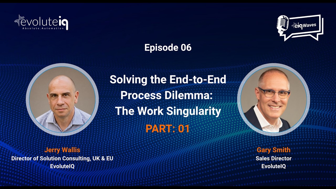 Solving the End - to - End Process Dilemma | The Work Singularity Pt. 1