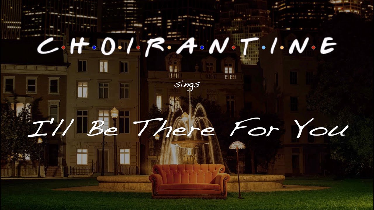I'll Be There For You (The Rembrandts) by CHOIRANTINE